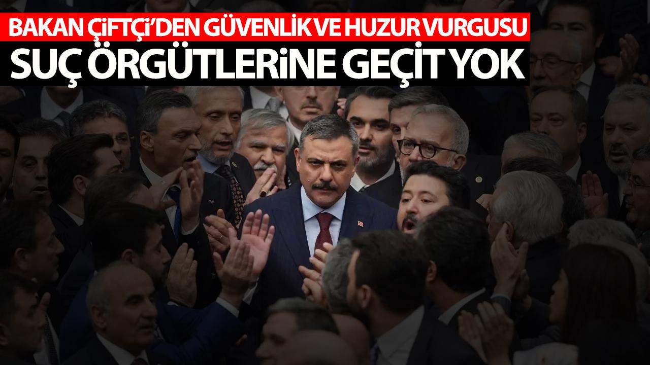 İçişleri Bakanı Mustafa Çiftçi’den güvenlik ve huzur vurgusu!