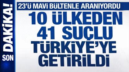 İçişleri Bakanlığı: 23’ü Kırmızı Bültenli 41 Suçlu Türkiye’ye İade Edildi!