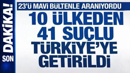 İçişleri Bakanlığı: 23’ü Kırmızı Bültenli 41 Suçlu Türkiye’ye İade Edildi!
