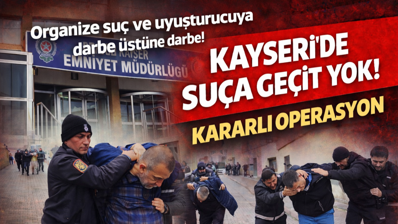 Kayseri İl Emniyet Müdürlüğü’nden Suça Geçit Yok: Kararlı Operasyonlar Aralıksız Sürüyor!