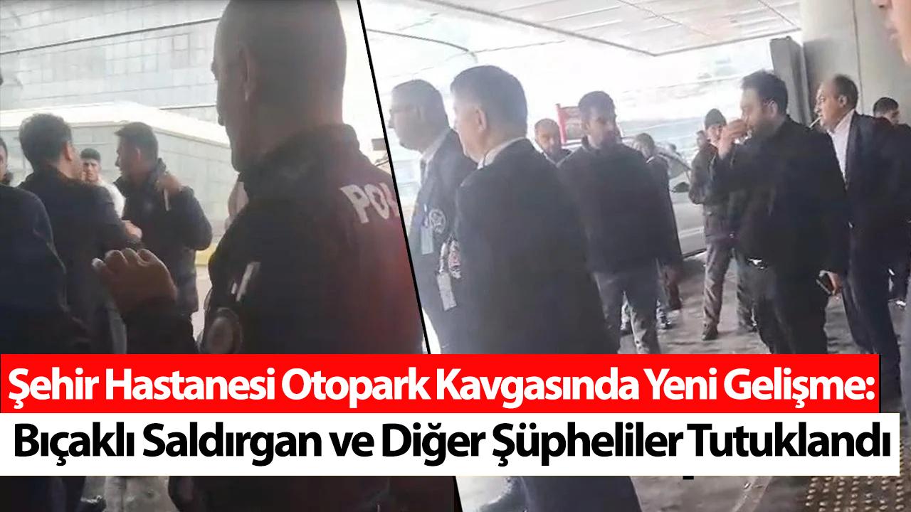Kayseri Şehir Hastanesi Otopark Kavgasında Yeni Gelişme: Bıçaklı Saldırgan ve Diğer Şüpheliler Tutuklandı
