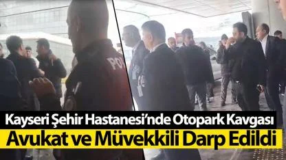 Kayseri Şehir Hastanesi’nde Otopark Kavgası: Avukat ve Müvekkili Darp Edildi
