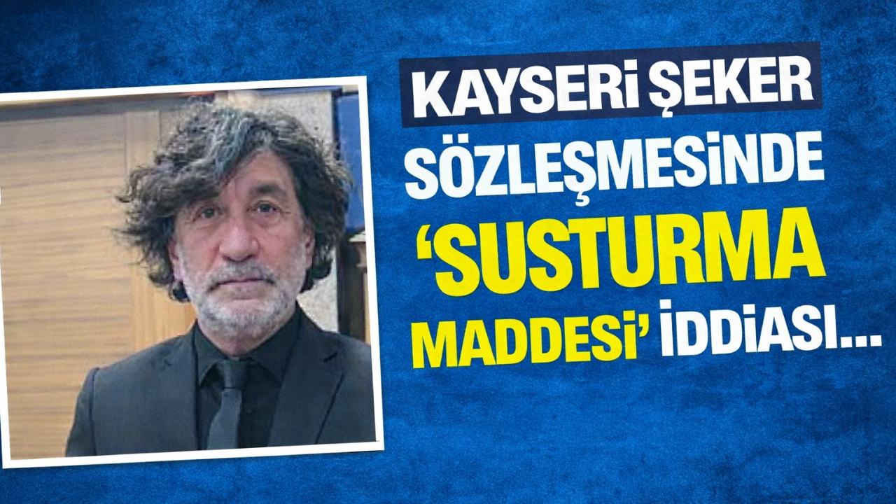 Kayseri Şeker Sözleşmesinde “Susturma Maddesi” İddiası!