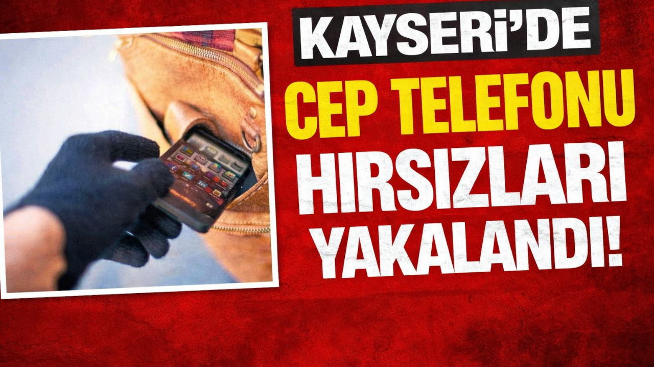 Kayseri’de Cep Telefonu Hırsızları Yakalandı!