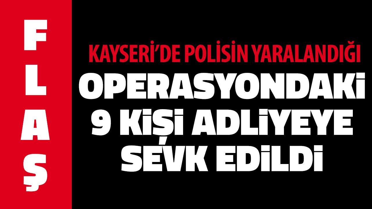 Kayseri’de Organize Suç Operasyonu: 9 Şüpheli Adliyeye Sevk Edildi!