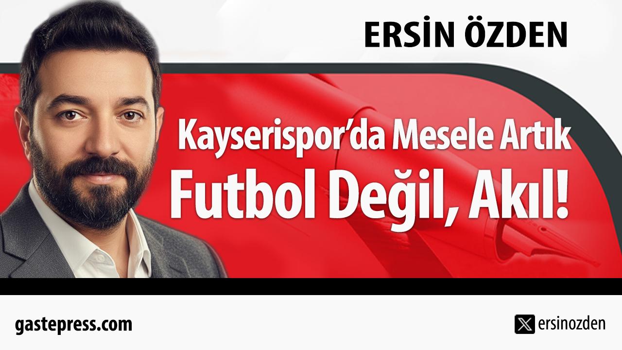 Kayserispor'da Mesele Artık Futbol Değil, Akıl!