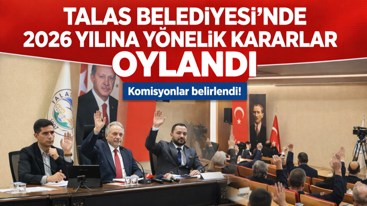 Talas Belediyesi’nde 2026 Yılına Yönelik Kararlar Oylandı!