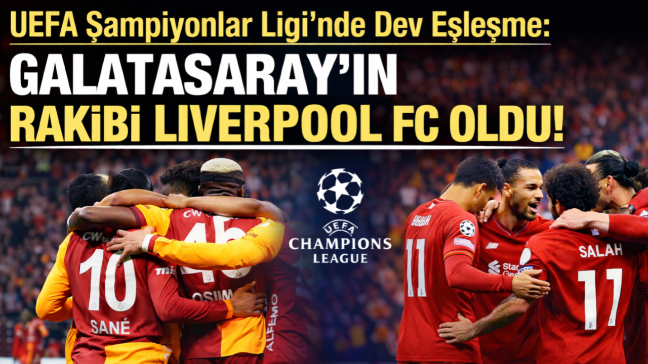 UEFA Şampiyonlar Ligi'nde Dev Eşleşme: Galatasaray’ın Rakibi Liverpool FC Oldu!
