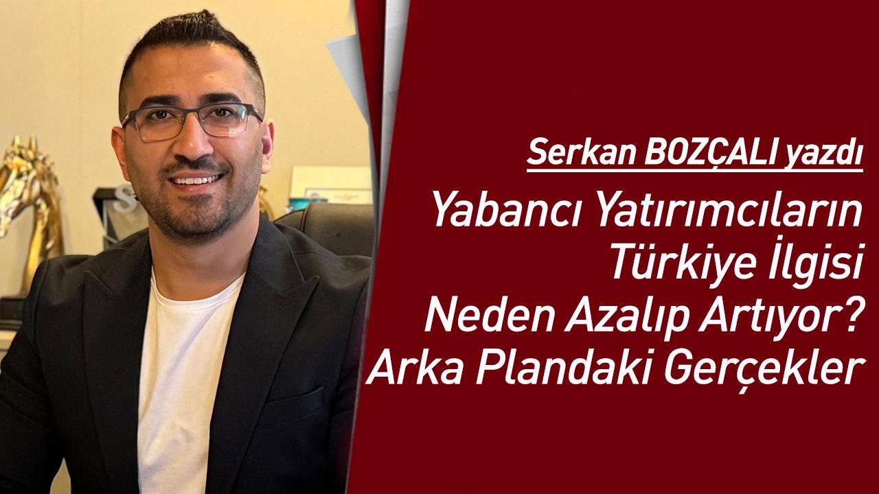 Yabancı Yatırımcıların Türkiye İlgisi Neden Azalıp Artıyor? Arka Plandaki Gerçekler