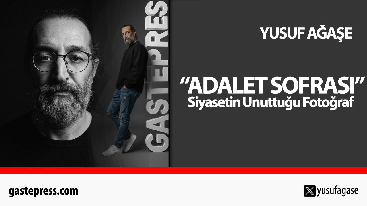 Adalet Sofrası: Siyasetin Unuttuğu Fotoğraf