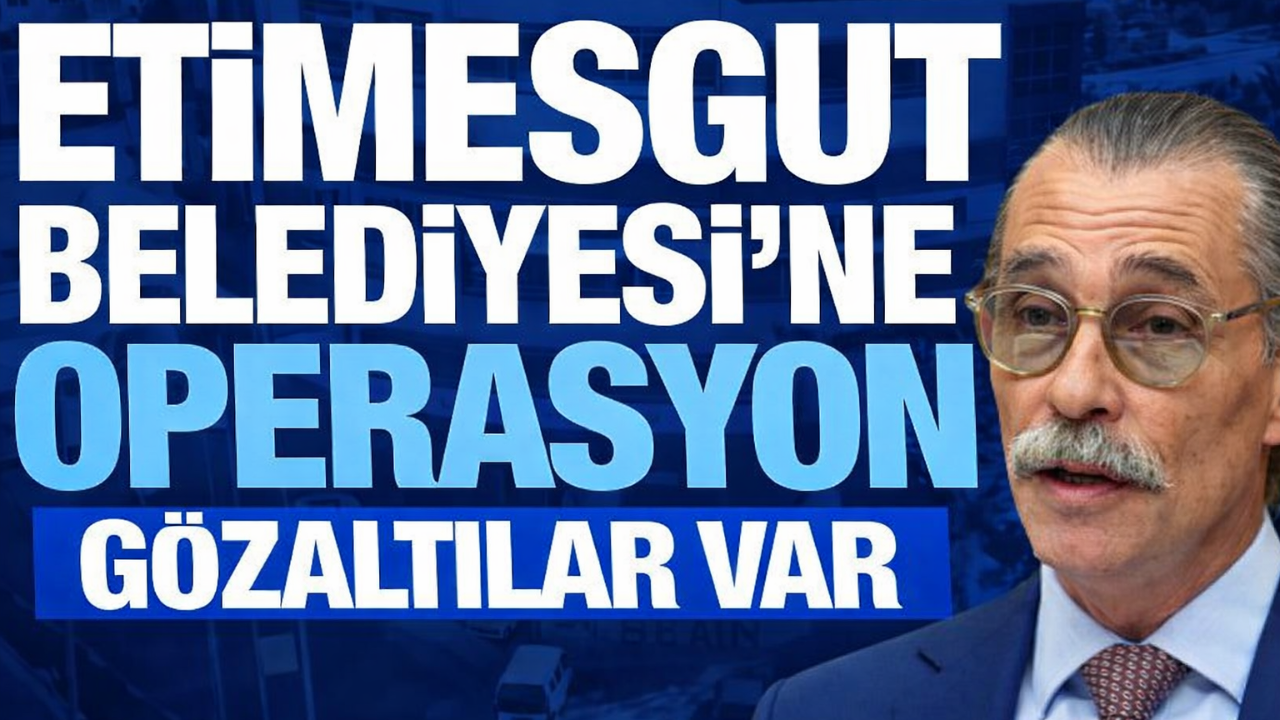 Ankara Etimesgut Belediyesi’ne Operasyon: 4 Gözaltı!
