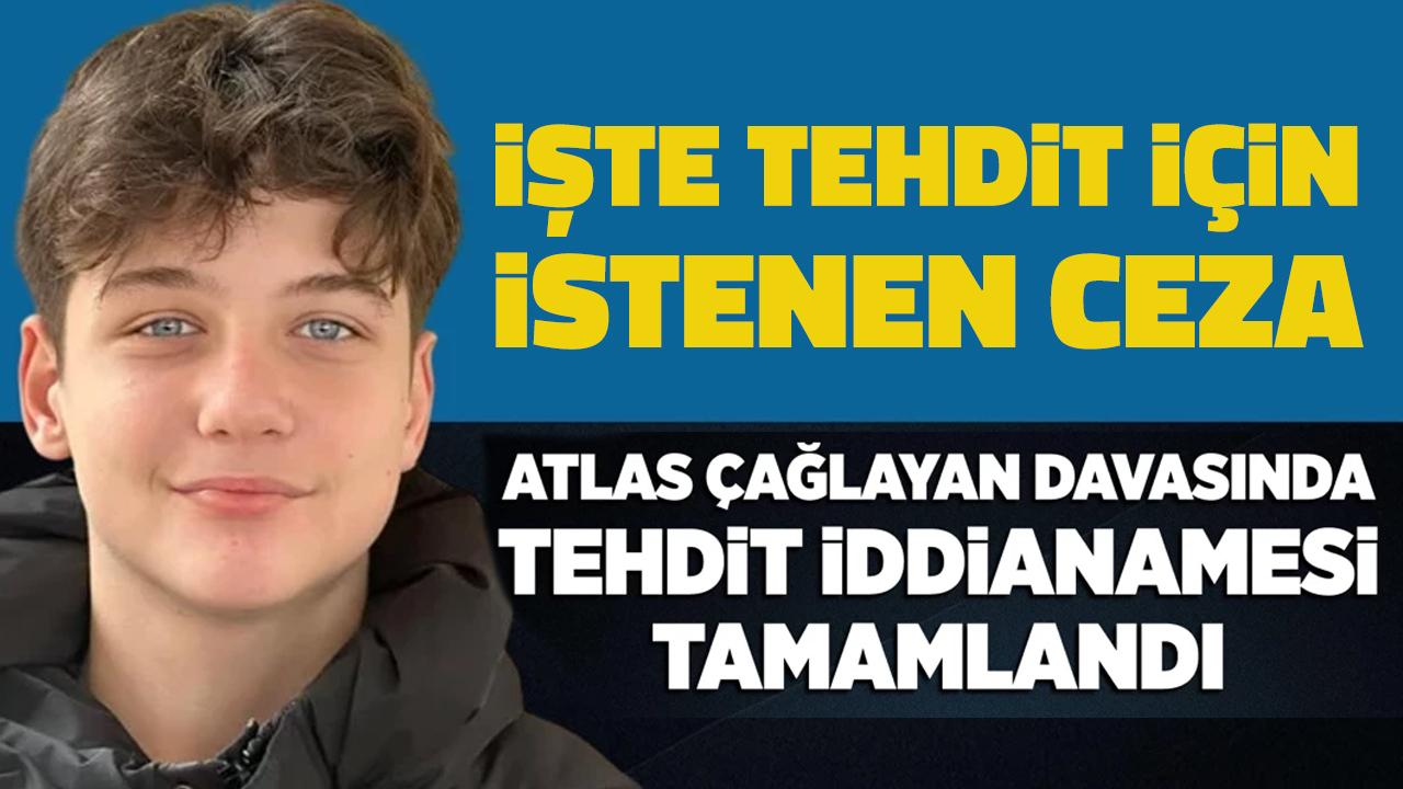 Atlas Çağlayan davasında tehdit iddianamesi: 19 yıl hapis talebi!