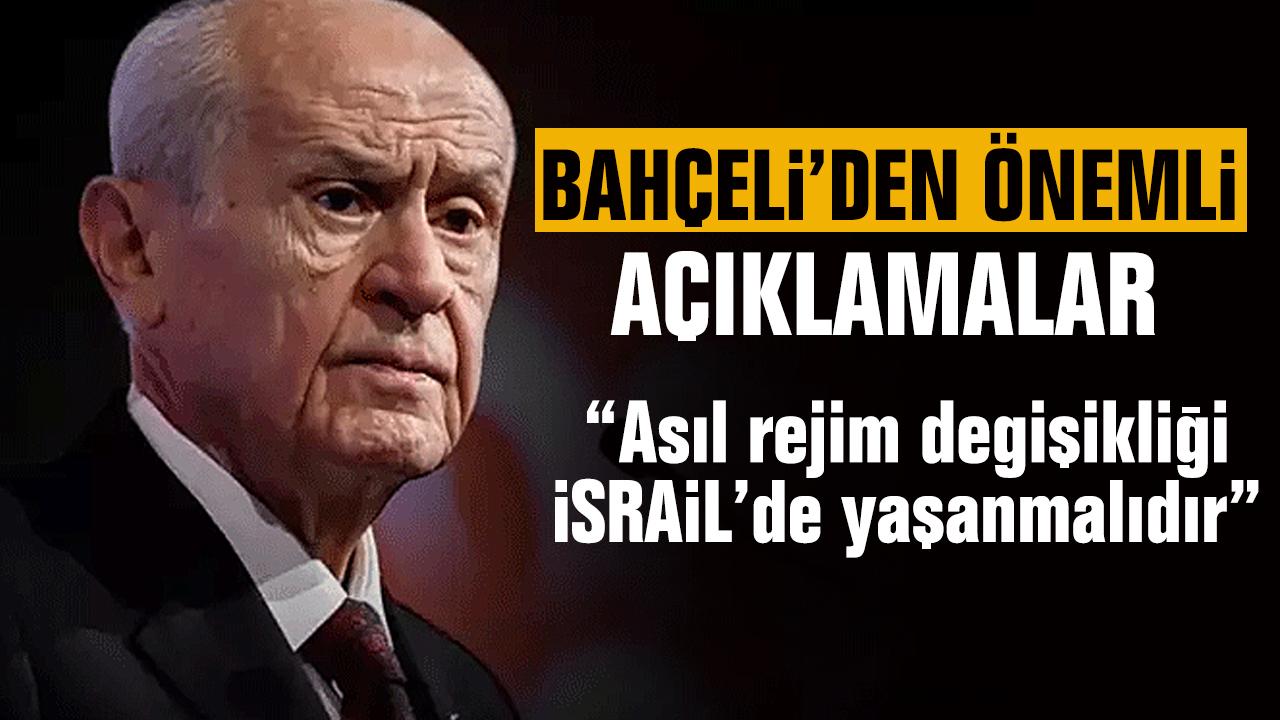 Bahçeli: “Asıl rejim değişikliği İsrail’de yaşanmalıdır”