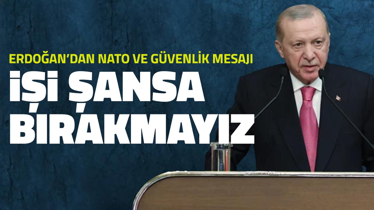 Cumhurbaşkanı Erdoğan: NATO ile tedbirlerimizi alıyoruz, işi şansa bırakmayız!