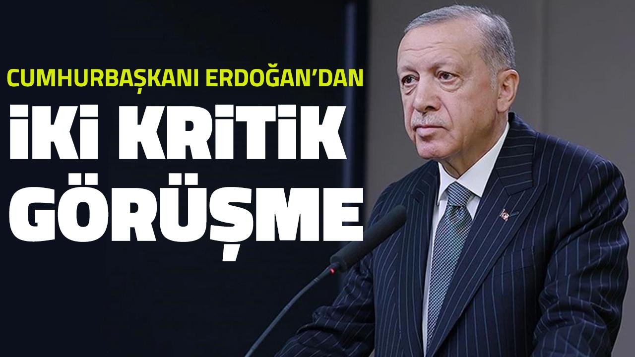Cumhurbaşkanı Erdoğan'dan iki kritik görüşme!