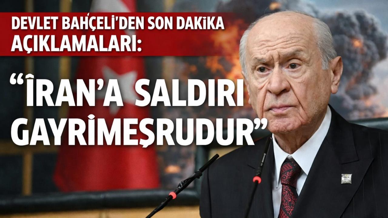 Devlet Bahçeli’den Son Dakika Açıklamaları: “İran’a Saldırı Gayrimeşrudur”