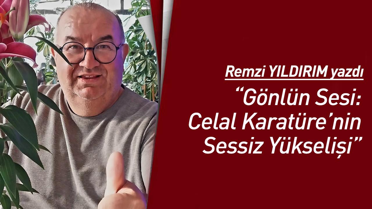 Gönlün Sesi: Celal Karatüre’nin Sessiz Yükselişi