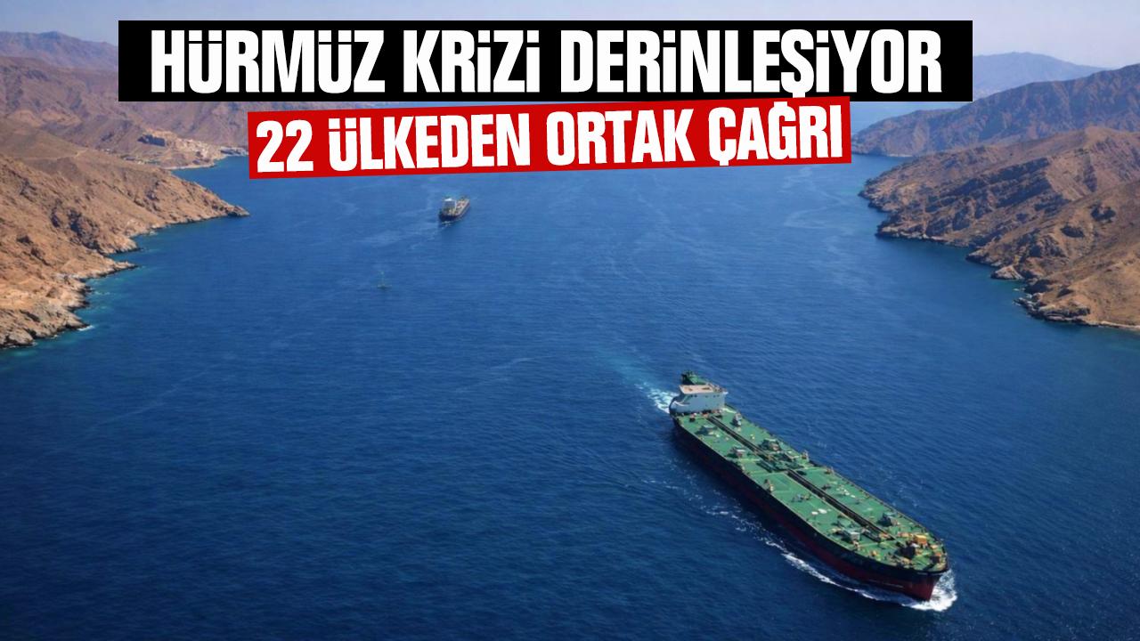Hürmüz Boğazı Krizi Derinleşiyor: 22 Ülkeden Ortak Güvenlik Çağrısı!