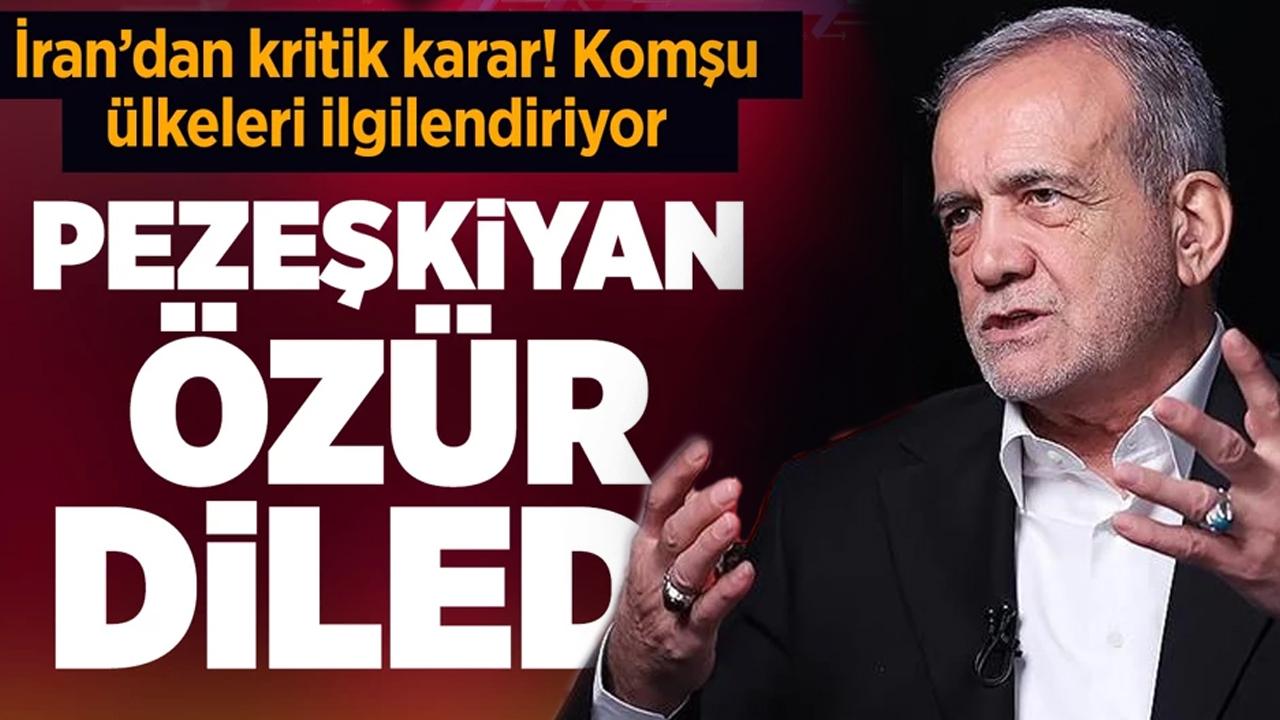 İran'dan kritik karar! Pezeşkiyan komşu ülkelerden özür diledi!