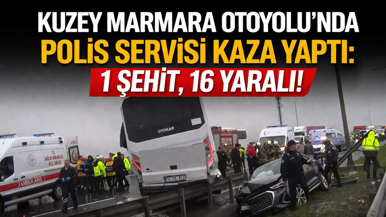 Kuzey Marmara Otoyolu’nda Polis Servisi Kaza Yaptı: 1 Şehit, 16 Yaralı!