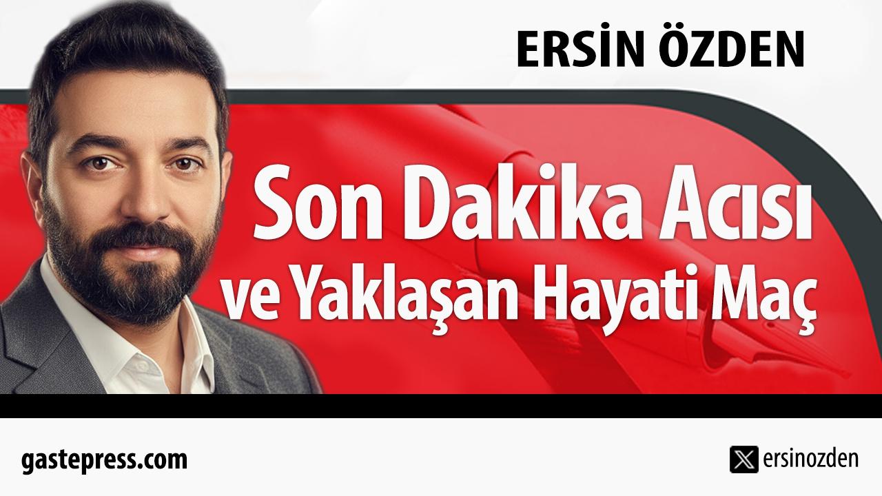 Son Dakika Acısı ve Yaklaşan Hayati Maç!