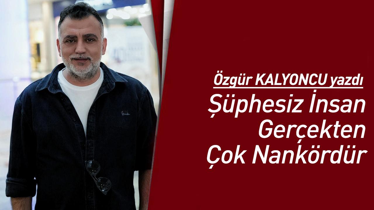 Şüphesiz İnsan Gerçekten Çok Nankördür
