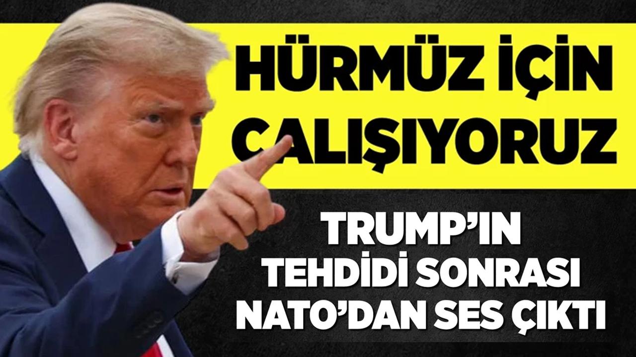 Trump'ın tehdidi sonrası NATO'dan açıklama: Hürmüz için çalışıyoruz!