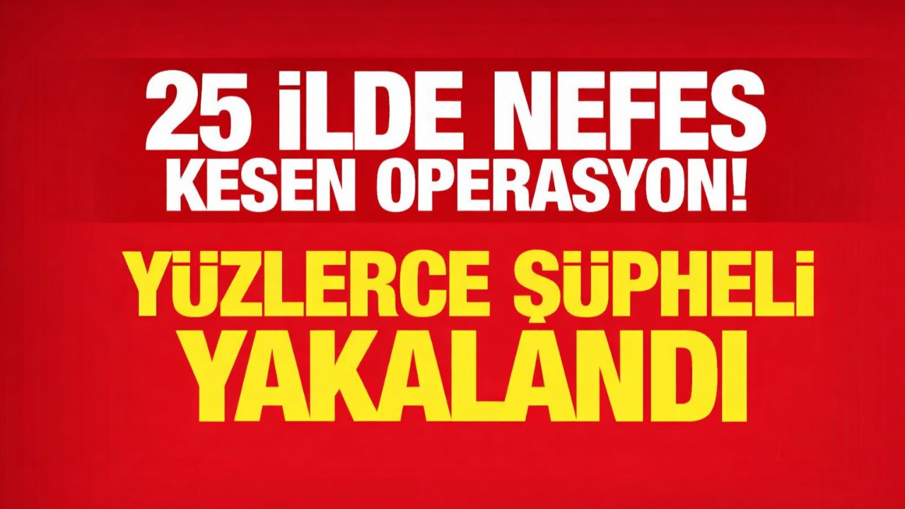 25 İlde Nefes Kesen Operasyon: 404 Şüpheli Yakalandı!