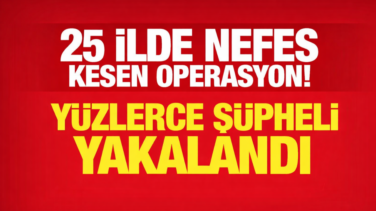 25 İlde Nefes Kesen Operasyon: 404 Şüpheli Yakalandı!