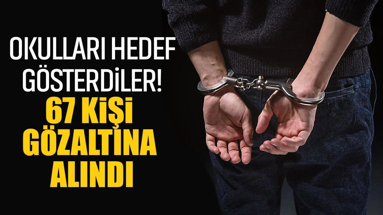 54 Okulu Hedef Gösterdiler! Türkiye Genelinde Operasyon: 67 Gözaltı!