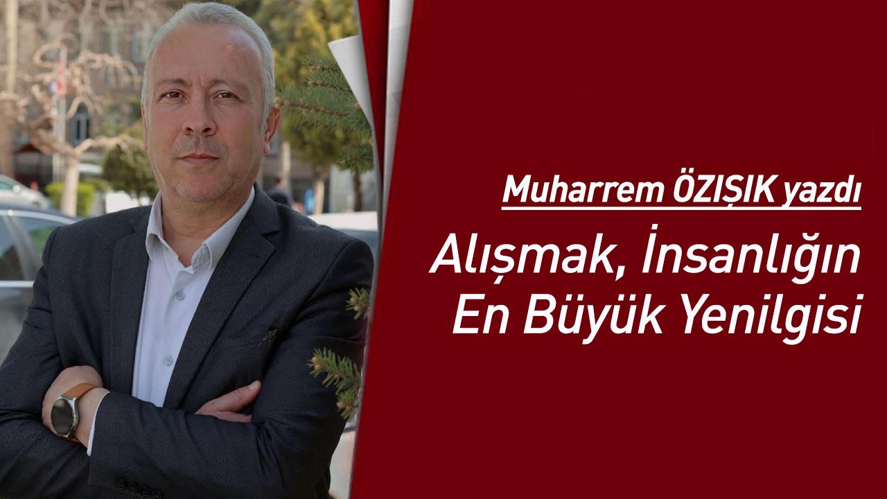 Alışmak, İnsanlığın En Büyük Yenilgisi