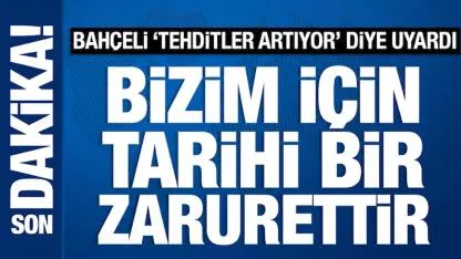 Bahçeli: “Tehditler değişiyor, kenetlenmek tarihi zorunluluk”
