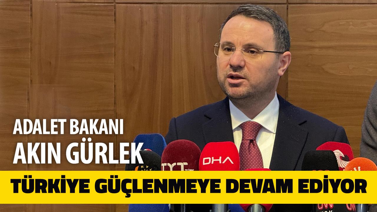 Bakan Gürlek: ''Türkiye tüm olumsuzluklara rağmen istikrarını koruyan ve güçlenmeye devam eden bir ülkedir’’