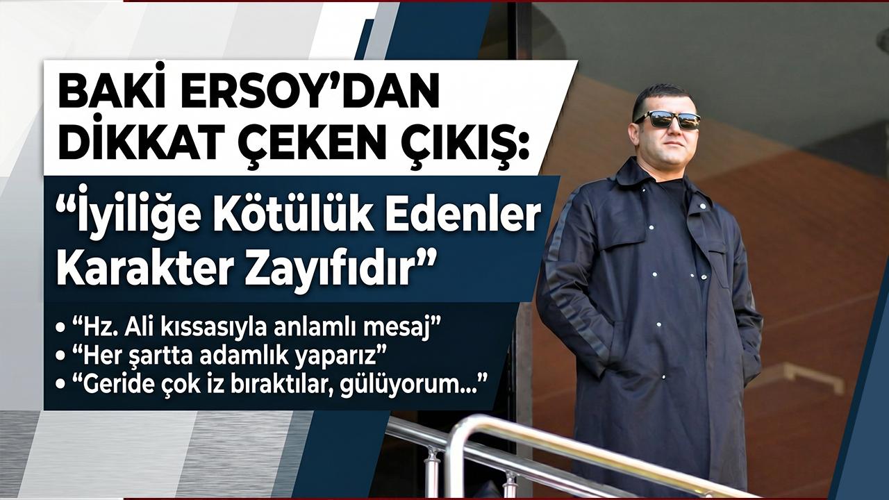 Baki Ersoy’dan dikkat çeken çıkış: “İyiliğe kötülük edenler karakter zayıfıdır”