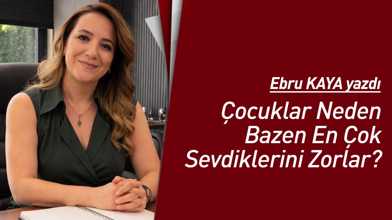 Çocuklar Neden Bazen En Çok Sevdiklerini Zorlar?