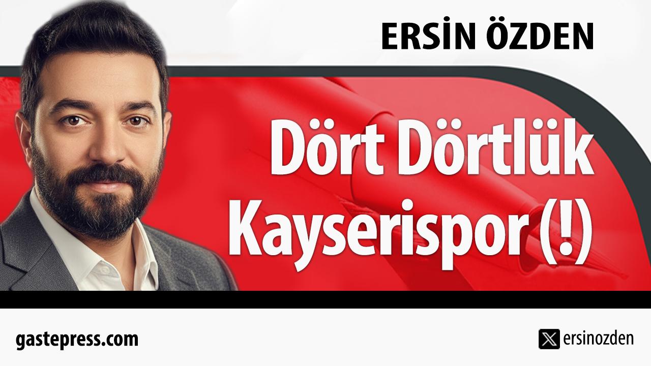 Dört Dörtlük Kayserispor (!)