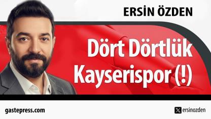 Dört Dörtlük Kayserispor (!)