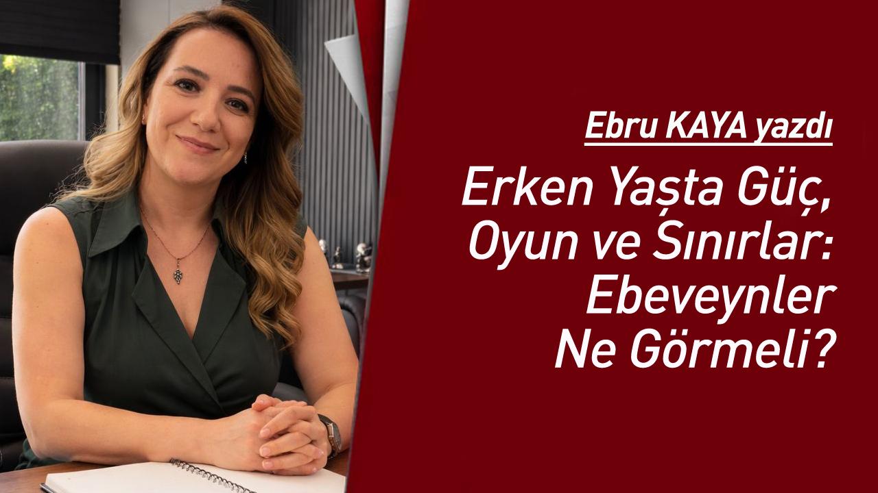 Erken Yaşta Güç, Oyun ve Sınırlar: Ebeveynler Ne Görmeli?