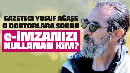 Gazeteci Yusuf Ağaşe’den Doktorlara Sert Sorular: “E-İmzanızı Kullanan Kim?”