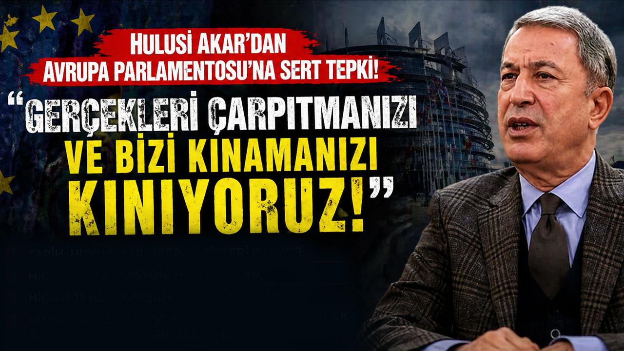 Hulusi Akar’dan Avrupa Parlamentosu’na Sert Tepki!