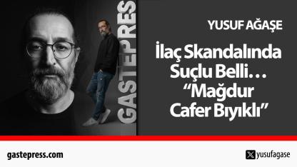 İlaç Skandalında Suçlu Belli… “Mağdur Cafer Bıyıklı”