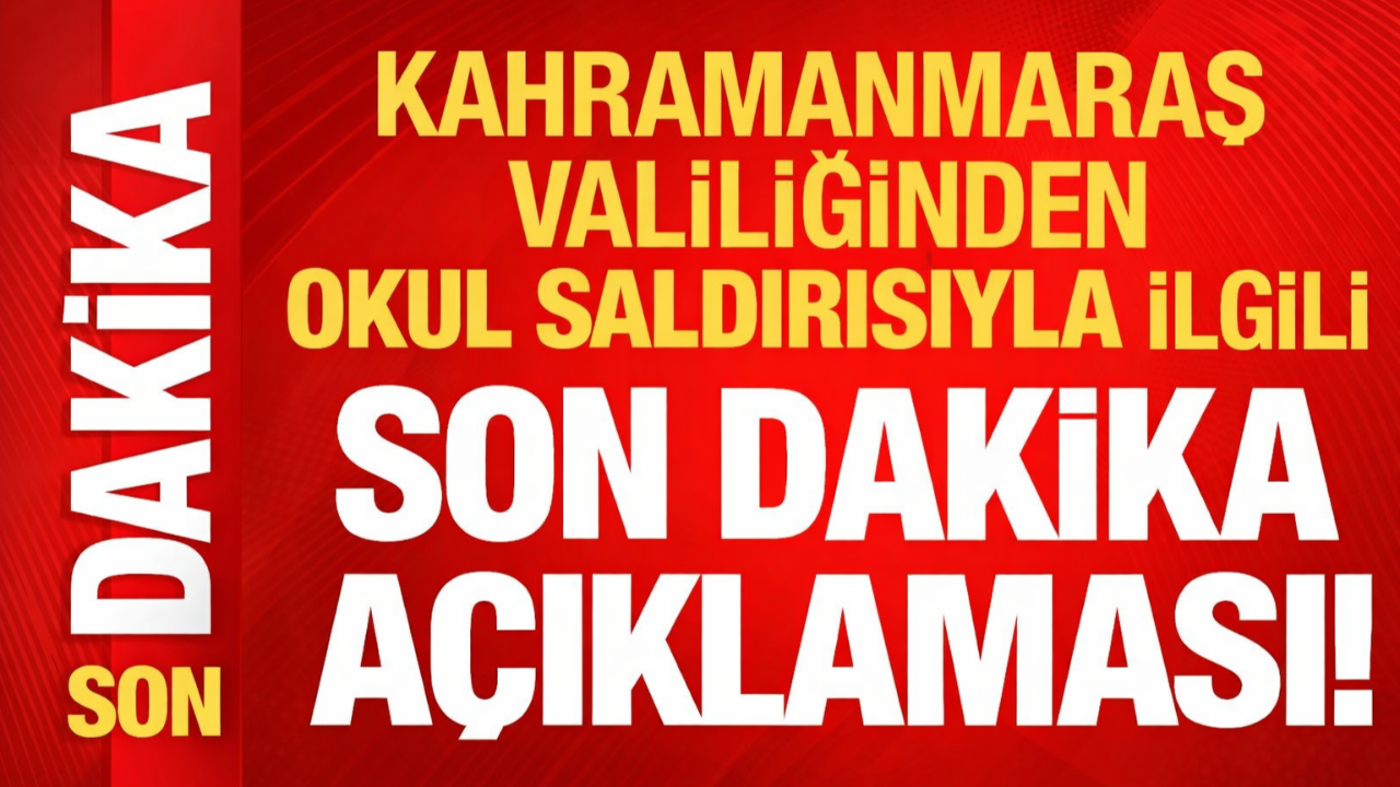 Kahramanmaraş Valiliği’nden Okul Saldırısına İlişkin Son Açıklama!