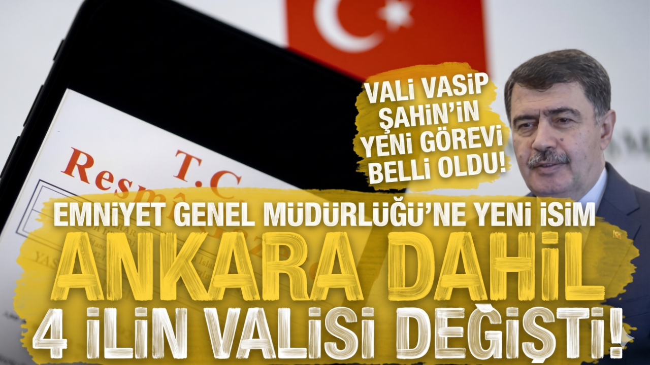 Kayseri listede mi? 4 vali ve 7 emniyet müdürünün yeri değişti!