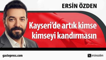 Kayseri’de artık kimse kimseyi kandırmasın!