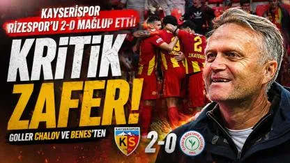 Kayserispor’dan Hayati Galibiyet: Rizespor’u 2 Golle Geçti