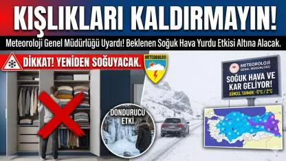 Kışlıkları Kaldırmayın! Meteoroloji Genel Müdürlüğü Uyardı!