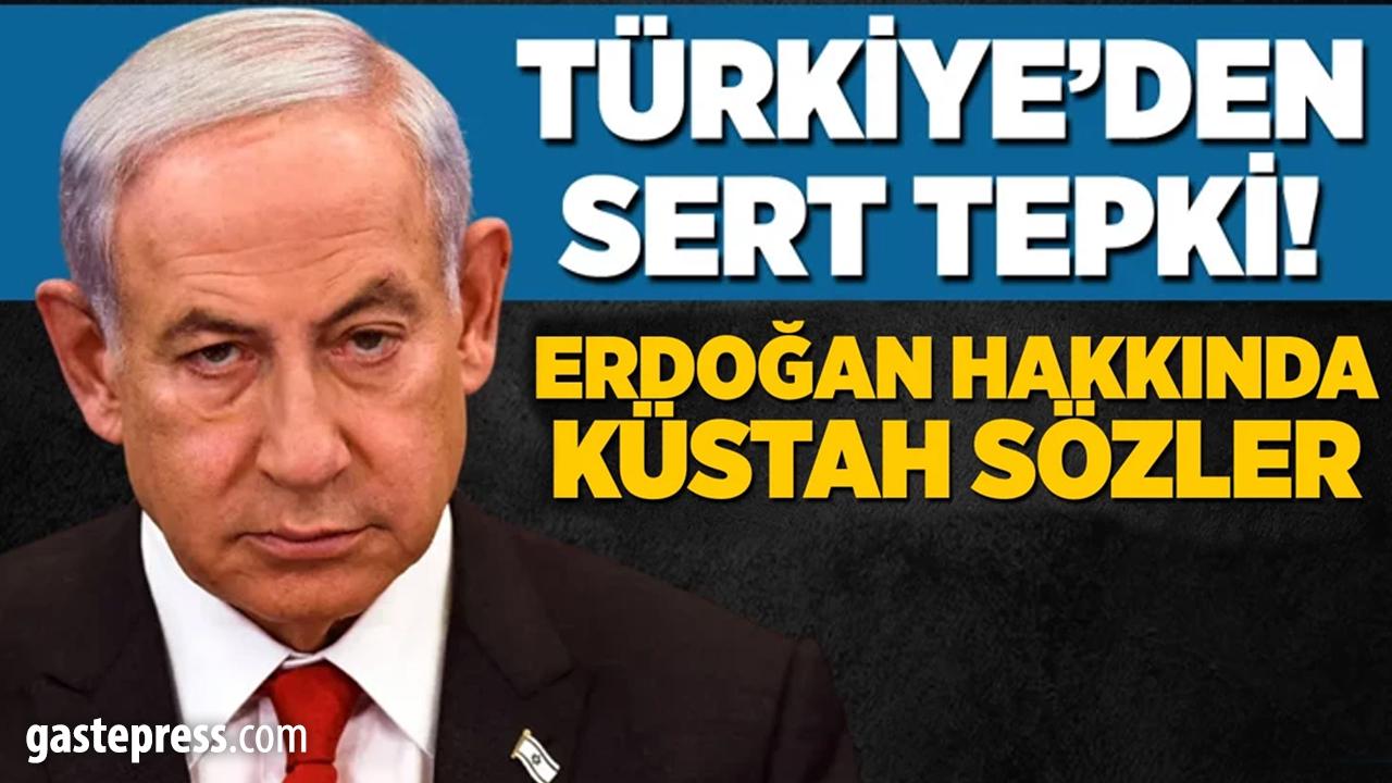 Netanyahu'dan Cumhurbaşkanı Erdoğan hakkında küstahça sözler!