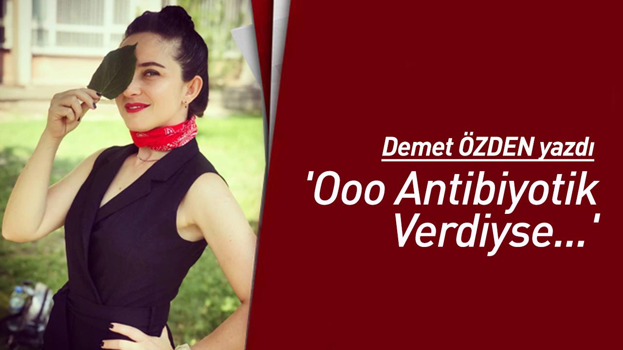 ' Ooo Antibiyotik Verdiyse...'