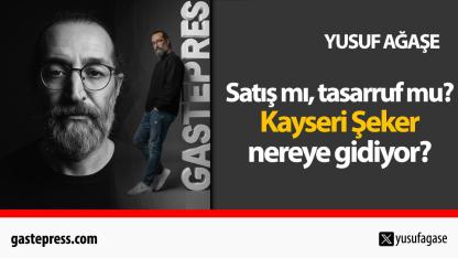 Satış mı, tasarruf mu? Kayseri Şeker nereye gidiyor?