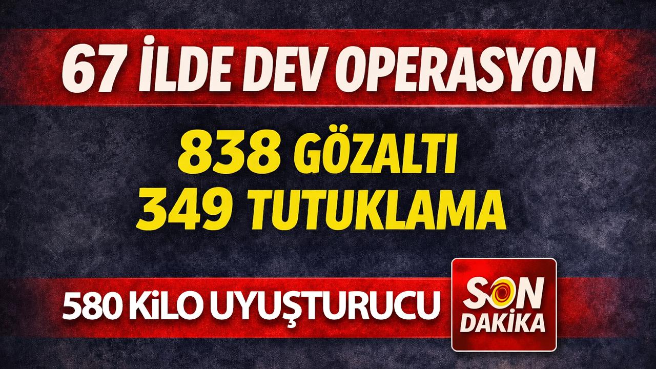 Son Dakika: 67 İlde Dev Narkotik Operasyonu! 838 Gözaltı, 349 Tutuklama!
